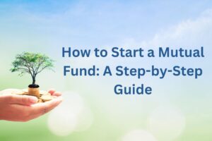 Read more about the article How to Start a Mutual Fund: A Step-by-Step Guide
