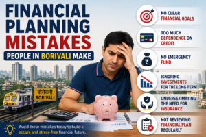 Financial planning mistakes people in Borivali make